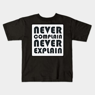 Never Complain, Never Explain Kids T-Shirt